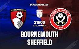 Nhận định bóng đá Bournemouth vs Sheffield 21h00 ngày 2/10 (Hạng Nhất Anh 2021/22)