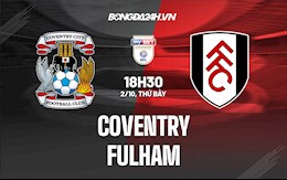 Nhận định, dự đoán Coventry vs Fulham 18h30 ngày 2/10 (Hạng Nhất Anh 2021/22)