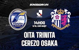 Nhận định Oita Trinita vs Cerezo Osaka 14h00 ngày 3/10 (VĐQG Nhật Bản 2021)