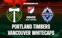 Nhận định bóng đá Portland Timbers vs Vancouver Whitecaps 8h30 ngày 21/10 ( Nhà Nghề Mỹ 2021)