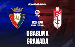 Nhận định bóng đá Osasuna vs Granada 2h00 ngày 23/10 (La Liga 2021/22)