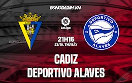 Nhận định bóng đá Cadiz vs Alaves 21h15 ngày 23/10 (La Liga 2021/22)