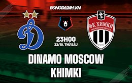Nhận định, soi kèo Dinamo Moscow vs Khimki 23h00 ngày 22/10 (VĐQG Nga 2021/22)