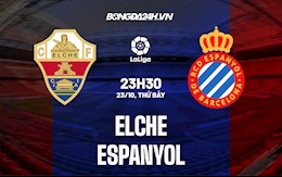 Nhận định bóng đá Elche vs Espanyol 23h30 ngày 23/10 (La Liga 2021/22)