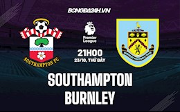 Nhận định bóng đá Southampton vs Burnley 21h00 ngày 23/10 (Ngoại hạng Anh 2021/22)