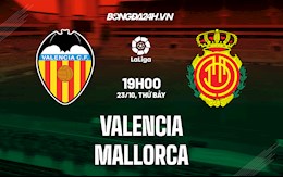 Nhận định bóng đá Valencia vs Mallorca 19h00 ngày 23/10 (La Liga 2021/22)