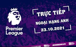 Trực tiếp Ngoại hạng Anh hôm nay 23/10/2201 - Xem trực tuyến KQBD Anh