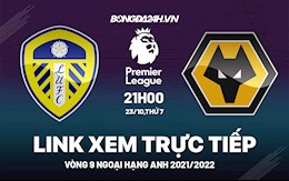 Link xem trực tiếp Leeds vs Wolves vòng 9 Ngoại Hạng Anh 2021 ở đâu ?