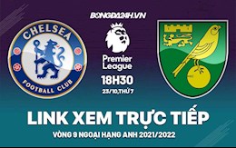 Link xem trực tiếp Chelsea vs Norwich vòng 9 Ngoại Hạng Anh 2021 ở đâu ?