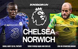 Nhận định Chelsea vs Norwich (18h30 ngày 23/10): Bắn rụng “Hoàng yến”