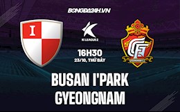 Nhận định Busan IPark vs Gyeongnam 16h30 ngày 23/10 (Hạng 2 Hàn Quốc 2021)