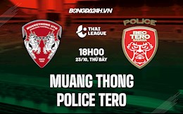 Nhận định Muang Thong vs Police Tero 18h00 ngày 23/10 (VĐQG Thái Lan 2021/22)