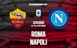 Nhận định bóng đá Roma vs Napoli 23h00 ngày 24/10 (Serie A 2021/22)