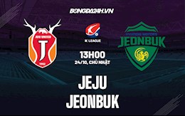 Nhận định bóng đá Jeju vs Jeonbuk 13h00 ngày 24/10 (VĐQG Hàn Quốc 2021)