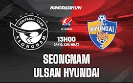 Nhận định Seongnam vs Ulsan Hyundai 13h00 ngày 24/10 (VĐQG Hàn Quốc 2021)