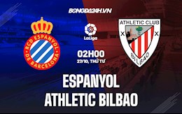 Nhận định bóng đá Espanyol vs Bilbao 2h00 ngày 27/10 (La Liga 2021/22)