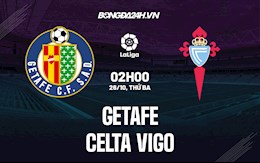 Nhận định bóng đá Getafe vs Celta Vigo 2h00 ngày 26/10 (La Liga 2021/22)