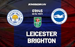 Nhận định, dự đoán Leicester vs Brighton 1h45 ngày 28/10 (Cúp Liên đoàn Anh 2021/22)