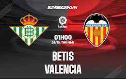 Nhận định bóng đá Betis vs Valencia 1h00 ngày 28/10 (VĐQG Tây Ban Nha 2021/22)