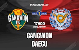 Nhận định bóng đá Gangwon vs Daegu 17h00 ngày 27/10 (Cúp quốc gia Hàn Quốc 2021)