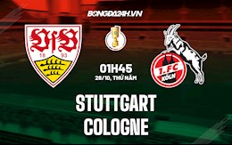 Nhận định,  Stuttgart vs Cologne 1h45 ngày 28/10 (Cúp QG Đức 2021/22)