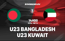 Nhận định,  U23 Bangladesh vs U23 Kuwait 17h00 ngày 27/10 (Vòng loại U23 châu Á 2022)