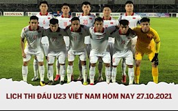 Lịch thi đấu U23 Việt Nam hôm nay 27/10 - LTD Vòng Loại U23 châu Á 2022