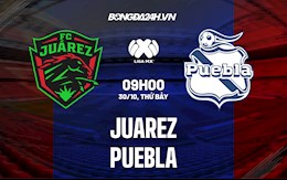 Nhận định, dự đoán Juarez vs Puebla 9h00 ngày 30/10 (VĐQG Mexico 2021/22)