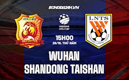 Nhận định Wuhan vs Shandong Taishan 14h30 ngày 28/10 (Cúp quốc gia Trung Quốc 2021)