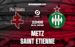 Nhận định bóng đá Metz vs Saint-Etienne 22h00 ngày 30/10 (Ligue 1 2021/22)