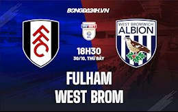 Nhận định Fulham vs West Brom 18h30 ngày 30/10 (Hạng Nhất Anh 2021/22)