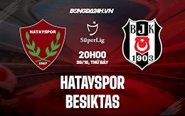 Nhận định Hatayspor vs Besiktas 20h ngày 30/10 (VĐQG Thổ Nhĩ Kỳ 2021/22)