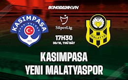 Nhận định Kasimpasa vs Yeni Malatyaspor 17h30 ngày 30/10 (VĐQG Thổ Nhĩ Kỳ 2021/22)