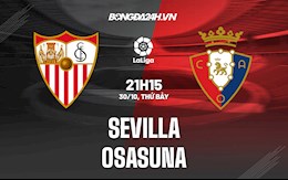 Nhận định bóng đá Sevilla vs Osasuna 21h15 ngày 30/10 (La Liga 2021/22)