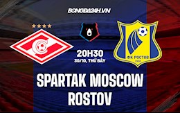 Nhận định, dự đoán Spartak Moscow vs Rostov 20h30 ngày 30/10 (VĐQG Nga 2021/22)