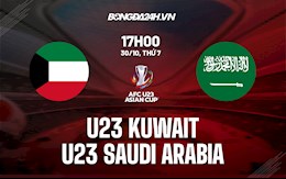 Nhận định,  U23 Kuwait vs U23 Saudi Arabia 17h00 ngày 30/10 (Vòng loại U23 châu Á 2022)