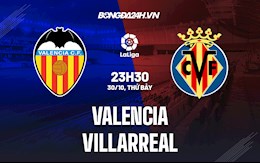 Nhận định bóng đá Valencia vs Villarreal 23h30 ngày 30/10 (La Liga 2021/22)