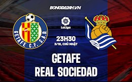 Nhận định bóng đá Getafe vs Sociedad 23h30 ngày 3/10 (La Liga 2021/22)