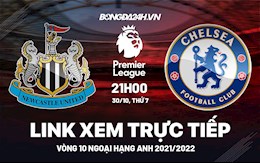 Link xem trực tiếp Newcastle vs Chelsea vòng 10 Ngoại Hạng Anh 2021 ở đâu ?