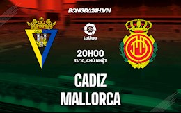 Nhận định bóng đá Cadiz vs Mallorca 20h00 ngày 31/10 (La Liga 2021/22)