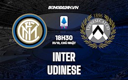 Nhận định, dự đoán Inter Milan vs Udinese 18h30 ngày 31/10 (Serie A 2021/22)