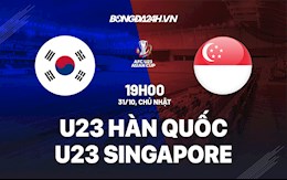 Nhận định U23 Hàn Quốc vs U23 Singapore 19h00 ngày 31/10 (Vòng loại U23 châu Á 2022)