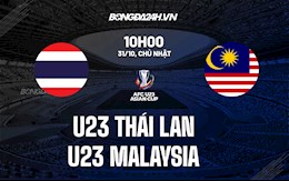 Nhận định U23 Thái Lan vs U23 Malaysia 10h00 ngày 31/10 (Vòng loại U23 châu Á 2022)