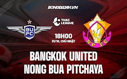 Nhận định Bangkok United vs Nong Bua Pitchaya 18h00 ngày 31/10 (VĐQG Thái Lan 2021/22)