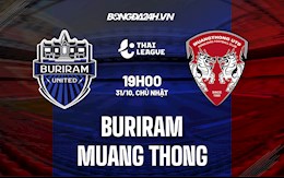 Nhận định Buriram vs Muang Thong 19h00 ngày 31/10 (VĐQG Thái Lan 2021/22)