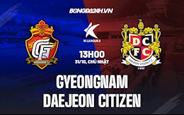 Nhận định Gyeongnam vs Daejeon Citizen 13h00 ngày 31/10 (Hạng 2 Hàn Quốc 2021)