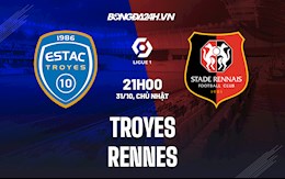 Nhận định Troyes vs Rennes 21h00 ngày 31/10 (VĐQG Pháp 2021/22)