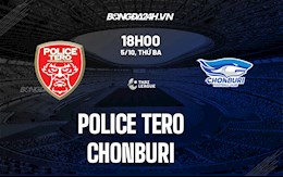 Nhận định,  Police Tero vs Chonburi 18h00 ngày 5/10 (VĐQG Thái Lan 2021/22)