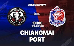 Nhận định,  Chiangmai vs Port 19h00 ngày 7/10 (VĐQG Thái Lan 2021/22)