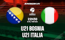 Nhận định, soi kèo U21 Bosnia vs U21 Italia 22h30 ngày 8/10 (Vòng loại U21 châu Âu 2023)